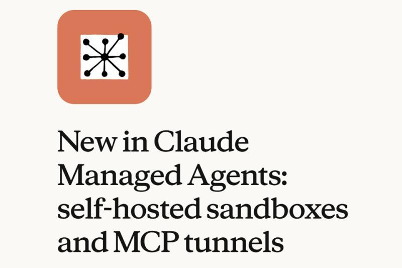 Claude Managed Agents新功能：自托管沙箱与MCP隧道