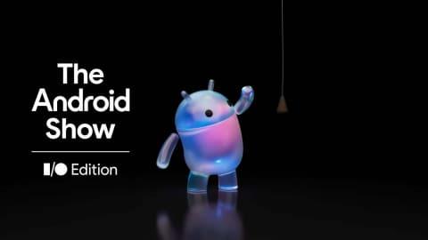 Google Android Show I/O Edition