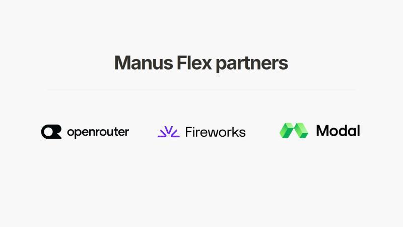 Manus Flex partners: OpenRouter, Fireworks, and Modal.