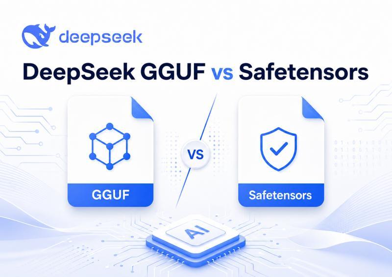 DeepSeek GGUF 和 Safetensors 怎么选？一文讲透