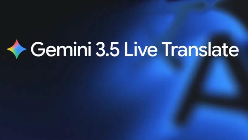 谷歌Gemini 3.5实时翻译：为真实对话而生
