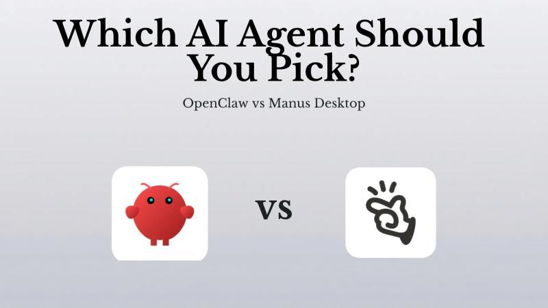 选择哪款AI助手：OpenClaw与Manus Desktop对比解析