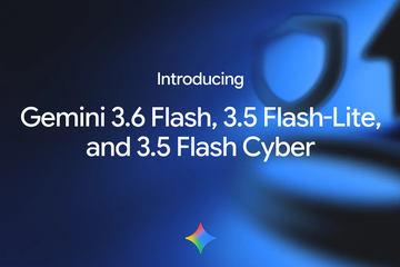 谷歌发布Gemini最新模型“3.6 Flash”“3.5 Flash-Lite”“3.5 Flash Cyber”